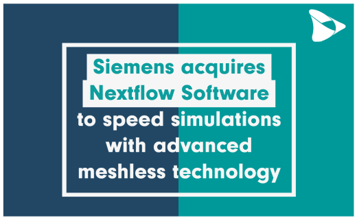 Siemens acquires Nextflow Software to speed simulations with advanced meshless technology